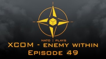 NATO Plays XCOM: Enemy Within - Episode 49: Barging in