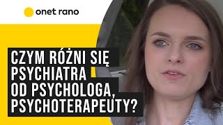 Czym różni się psychiatra od psychologa, psychoterapeuty? Ekspertka wyjaśnia