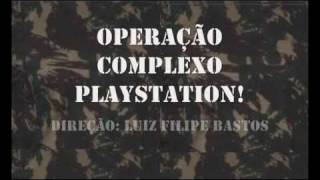 OPERAÇÃO NO COMPLEXO DO PLAYSTATION!