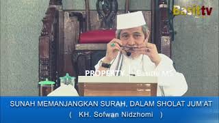 SUNAH MEMANJANGKAN SURAH PADA SHOLAT JUMAT, KH SOFWAN NIDZHOMI
