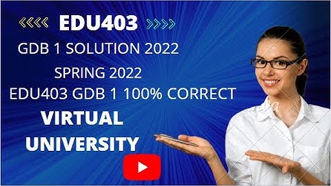 EDU403 GDB 1 SOLUTION 2022| GDB 1 SOLUTION 2022| 100% Accurate| EDU403 GDB SOLUTION 2022