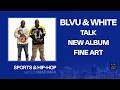 Blvu And Whyte Talk 10 Thousand Hours EP Fine Art Album On Sports And Hip Hop With DJ Mad Max mp3