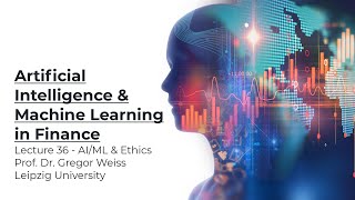 AI & ML in Finance - Lecture 36 - AI/ML & Ethics