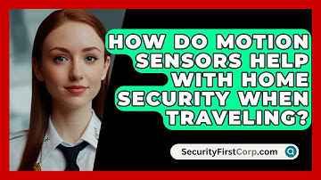 How Do Motion Sensors Help With Home Security When Traveling? - SecurityFirstCorp.com