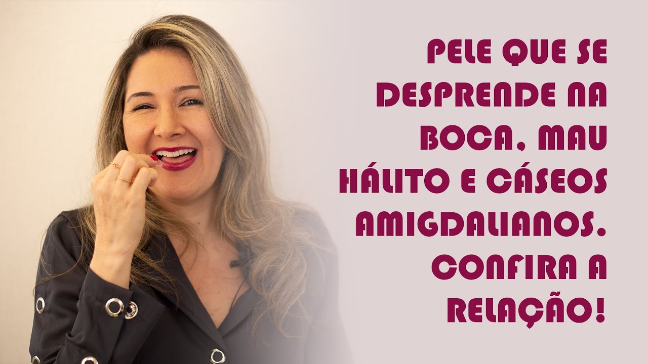 PELE QUE SE DESPRENDE NA BOCA, MAU HÁLITO E CÁSEOS AMIGDALIANOS. CONFIRA A RELAÇÃO!