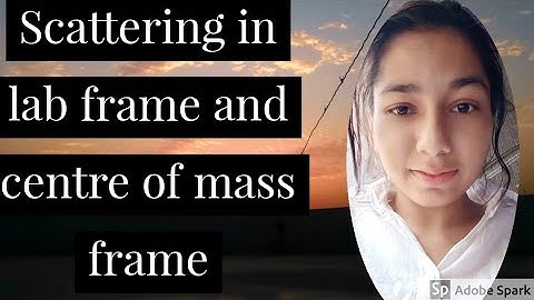 Scattering in lab frame and centre of mass frame ll quantum physics ll msc previous