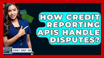 How Credit Reporting APIs Handle Disputes? - CreditGuide360.com