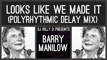 Barry Manilow - Looks Like We Made It (Polyrhythmic Delay Mix)