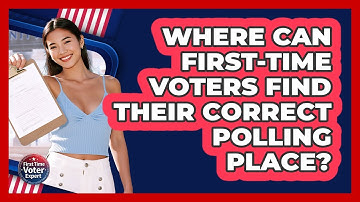Where Can First-time Voters Find Their Correct Polling Place? - First Time Voter Expert