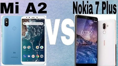 So sánh mi a2 và nokia 7 plus năm 2024