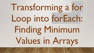 Transforming a for Loop into forEach: Finding Minimum Values in Arrays