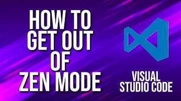 How To Get Out Of Zen Mode Visual Studio Code Tutorial