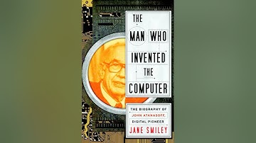 Man Who Invented the Computer: The Biography of John Atanasoff, Digital Pioneer - Jane Smiley