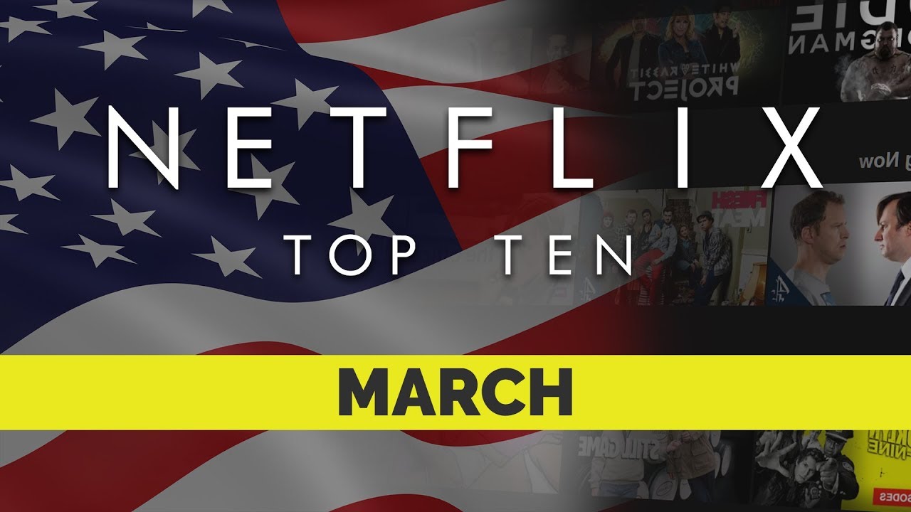 Netflix US Top Ten for March 2019