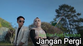 Aprilian & Fauzana - Jangan Pergi (  )