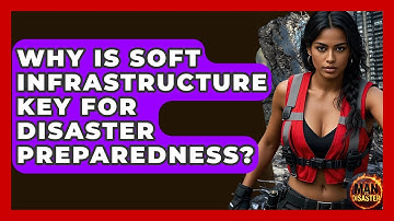 Why Is Soft Infrastructure Key For Disaster Preparedness? - Man vs. Disaster