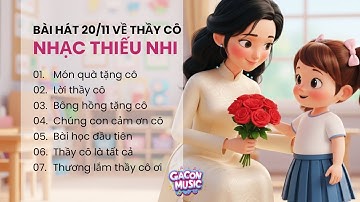 Nhạc thiếu nhi 20/11: LK Món quà tặng cô - Bài học đầu tiên - 7 Bài Hát Về Thầy Cô hay nhất cho bé!