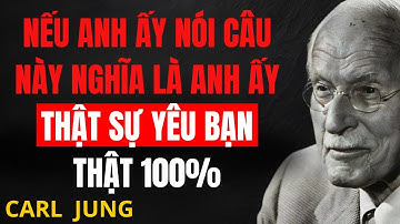 Nếu Anh Ấy Nói Câu Này – Anh Đã Thực Sự Yêu Bạn Rồi | Carl Jung Giải Mã Tâm Lý Tình Yêu