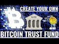 Create your own bitcoin trust fund