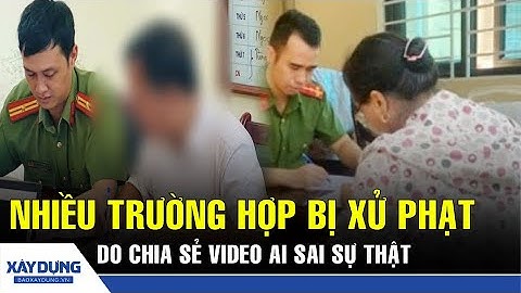 Tin nóng 12/9: Xử phạt nhiều trường hợp chia sẻ video AI sai sự thật, xuyên tạc | BXD