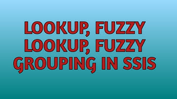 Lookup,Fuzzy Lookup and Fuzzy Grouping Comparison in SSIS | SSIS Tutorials