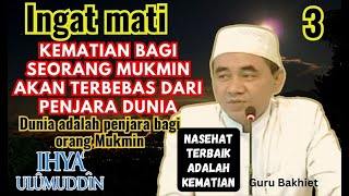 INGAT MATI Kematian bagi seorang Mukmin akan terbebas dari penjara dunia : guru bakhiet