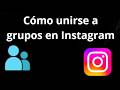 Cómo unirse a grupos en Instagram - Guía completa