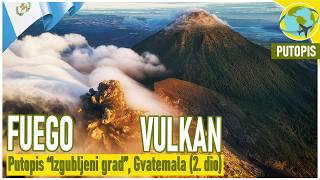 VULKAN FUEGO | Putopis "Izgubljeni grad" (GVATEMALA, 2024.) - 2. dio