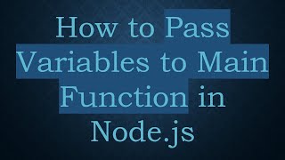 How to Pass Variables to Main Function in Node.js