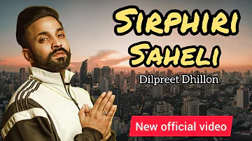 Sirphiri Saheli (Official Video) | Dilpreet Dhillon Ft Parmish Verma | New Punjabi Song 2019