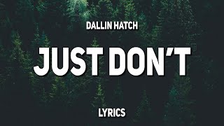 Dallin Hatch - just don't (Lyrics)
