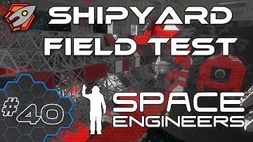 Space Engineers - Shipyard Field Test - Episode 40