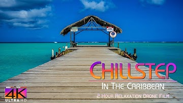 【4K】🌴🌴🌴 2 HOUR DRONE FILM: «Chillstep in the Caribbean» Ultra HD 🔥 Chillout Music 2160p Ambient TV