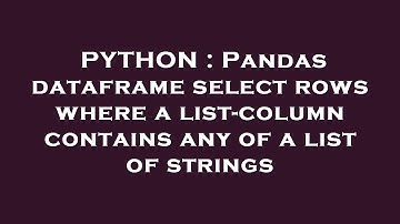 PYTHON : Pandas dataframe select rows where a list-column contains any of a list of strings