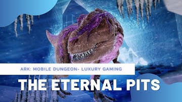 Map 113 | The Eternal Pits | ARK: Mobile Dungeon - Luxury Gaming