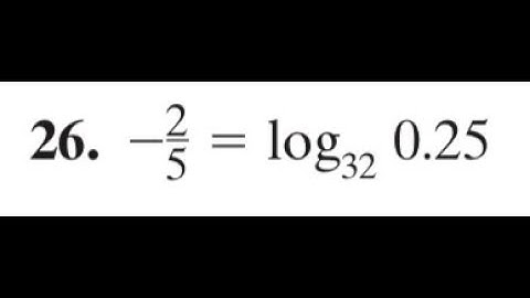 -2/5 = log32 0.25, write in exponential form