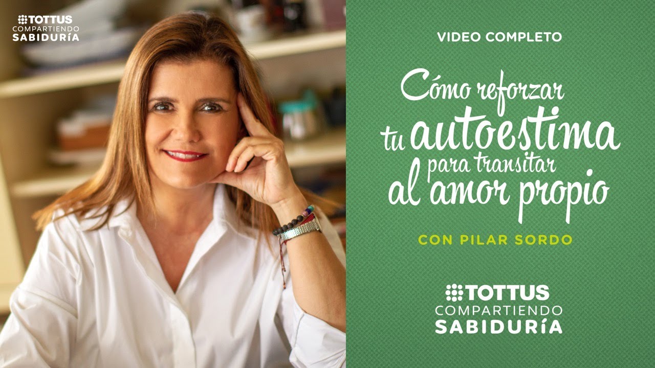 Video Completo. Cómo reforzar tu autoestima para transitar al amor propio | TOTTUS