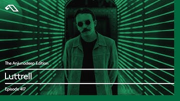 The Anjunadeep Edition 417 with Luttrell