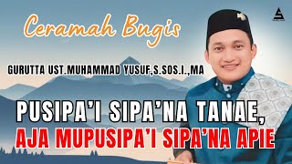 CERAMAH BUGIS GURUTTA UST. MUHAMMAD YUSUF // PUSIPAI SIPA NA TANAE AJA MUPUSIPAI SIPANNA APIE !!