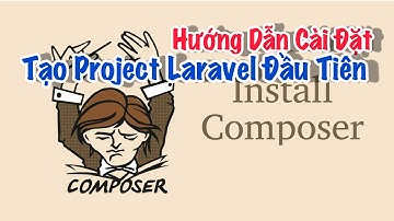 Hướng Dẫn Cài Đặt Composer & Tạo Project Laravel Đầu Tiên
