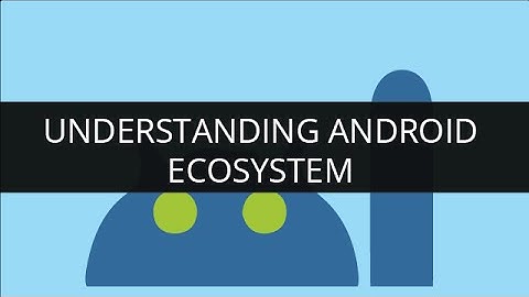 Understanding Android Ecosystem | Edureka