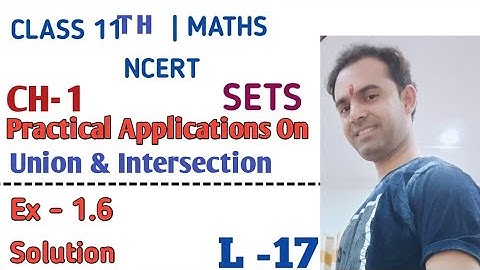 Practical Applications on Union and Intersection | class 11 maths  | Ex - 1.6 | Solution | NCERT |