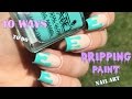 How to: 10 Ways to Do Dripping Paint Nail Art || NAIL ART 101