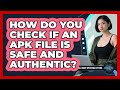 How Do You Check If An APK File Is Safe And Authentic? - All About Operating Systems