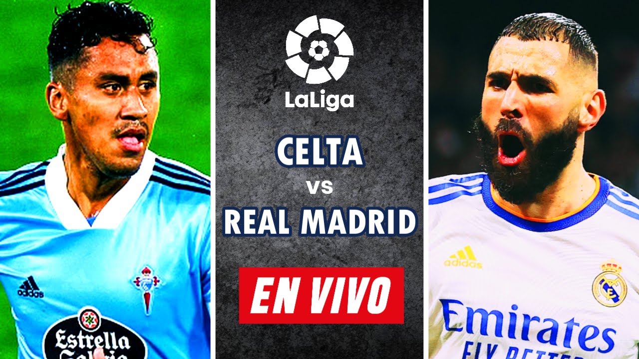 ¡GOLEA EL MADRID!🔴 CELTA DE VIGO vs REAL MADRID EN VIVO 🔴 LA LIGA 2022 ...