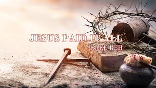 Video thumbnail of "Karenni Hymn | Kaee Reh - Jesus Paid It All  (Lyric Video)"