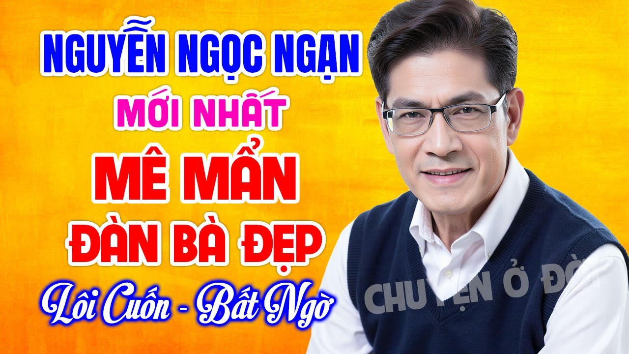 Nguyễn Ngọc Ngạn Hay Nhất | MÊ MẨN ĐÀN BÀ ĐẸP | Kể Chuyện Đêm Khuya Lôi Cuốn, Bất Ngờ, Dễ Ngủ