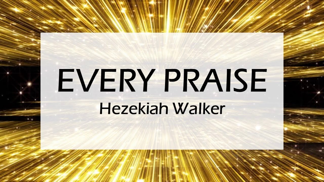 Every Praise Every Praise (with lyrics) Hezekiah Walker - YouTube