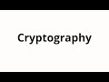 How to pronounce Cryptography