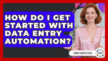 How Do I Get Started With Data Entry Automation? - Admin Career Guide